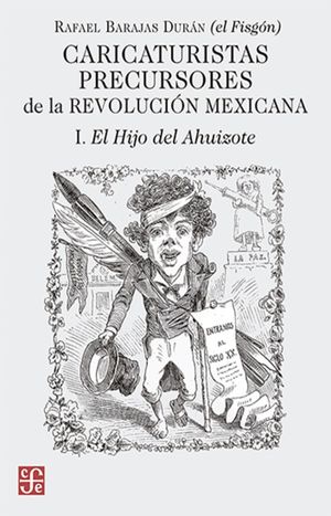 Caricaturistas precusores de la RevoluciÃ³n mexicana. I. El Hijo del Ahuizote