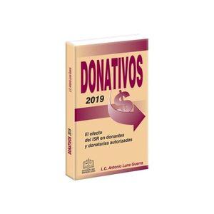 DONATIVOS 2019. EL EFECTO DEL ISR EN DONANTES Y DONATARIAS AUTORIZADAS / 9 ED.