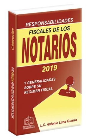 RESPONSABILIDAD FISCAL DE LOS NOTARIOS 2019 Y GENERALIDADES SOBRE SU REGIMEN FISCAL / 13 ED.