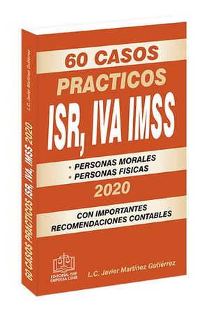 60 casos prácticos ISR, IVA, IMSS 2020 / 14 ed.
