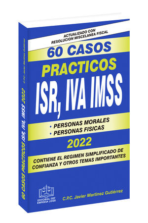 60 casos prácticos ISR, IVA, IMSS 2022 / 16 ed.