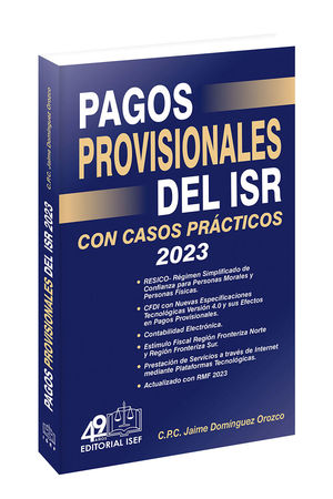 Pagos provisionales del ISR con casos prácticos 2023 / 46 ed.