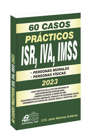 60 casos prácticos ISR, IVA, IMSS 2023 / 17 ed.