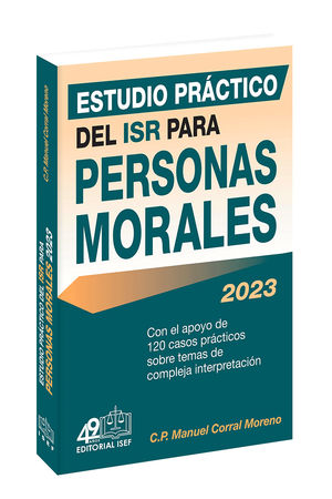 Estudio práctico del ISR para personas morales 2023 / 21 ed.