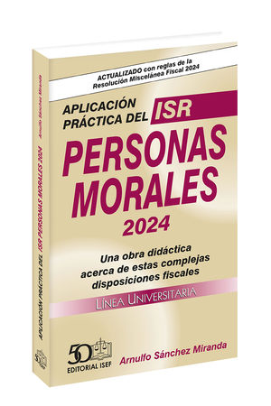 Aplicación práctica del ISR. Personas Morales 2024 (Línea Universitaria)