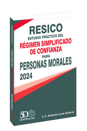 RESICO. Estudio práctico del nuevo régimen simplificado de confianza para personas morales 2024