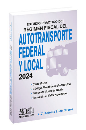Estudio práctico del régimen fiscal del autotransporte federal y local 2024