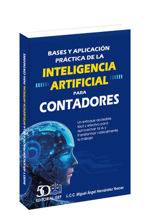 Bases y aplicación práctica de la Inteligencia Artificial para contadores / 2 ed.