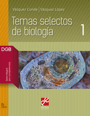 TEMAS SELECTOS DE BIOLOGIA 1. BACHILLERATO. DGB SERIE INTEGRAL POR COMPETENCIAS / 2 ED.