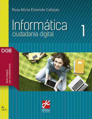 Informática 1. Bachillerato DGB Serie integral por competencias / 4 ed.