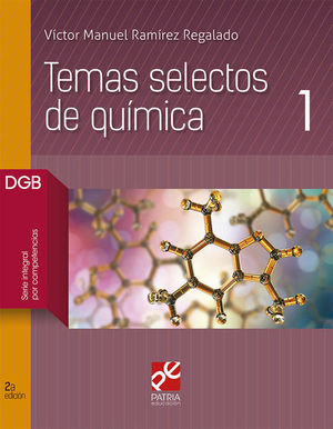 Temas Selectos de QuÃ­mica 1. Bachillerato DGB Serie integral por competencias / 2 ed.
