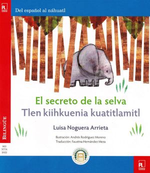 El secreto de la selva / Tlen kiihkuenia kuatitlamitl (Edición bilingüe)