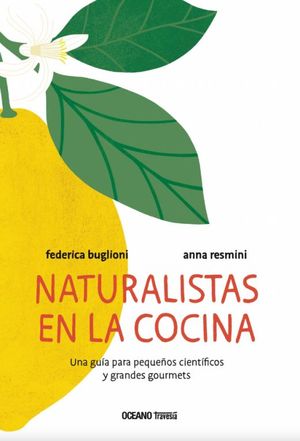 Naturalistas en la cocina. Una guía para pequeños científicos y grandes gourmets