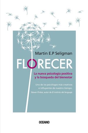 Florecer. La nueva psicología positiva y la búsqueda del bienestar / 2 ed.