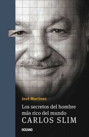 Los secretos del hombre más rico del mundo. Carlos Slim / 2 ed.