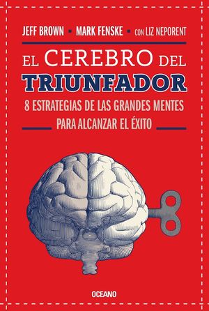 El cerebro del triunfador. 8 Estrategias de las grandes mentes para alcanzar el éxito / 3 ed.