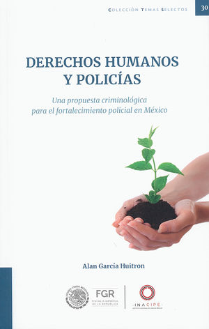 Derechos humanos y policías. Una propuesta criminológica para el fortalecimiento policial en México