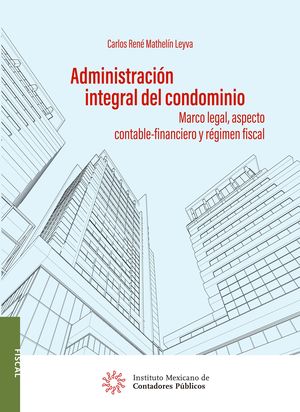 Administración integral del condominio. Marco legal, aspectos contable-financiero y régimen fiscal / 2 ed.