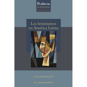 Historia mínima de los feminismos en América Latina