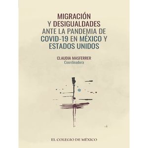Migración y desigualdades ante la pandemia de COVID-19 en México y Estados Unidos