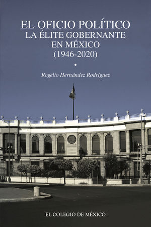El oficio político en México. La era gobernante (1946-2020)