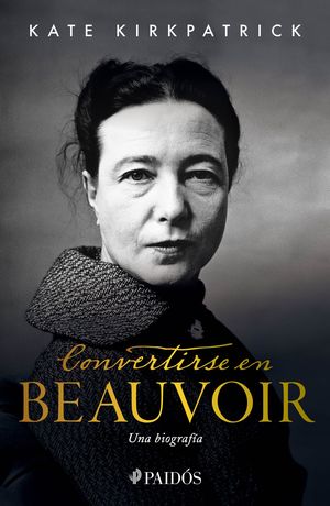 Convertirse en Beauvoir. Una biografía