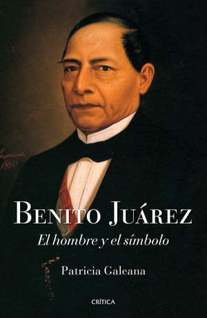 Benito Juárez. El hombre y el símbolo
