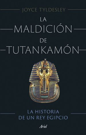 La maldición de Tutankamón. La historia de un rey egipcio