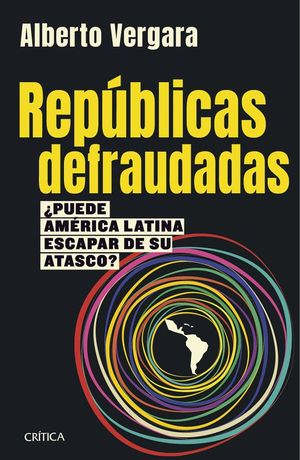 Repúblicas defraudadas. ¿Puede América Latina escapar de su atasco?