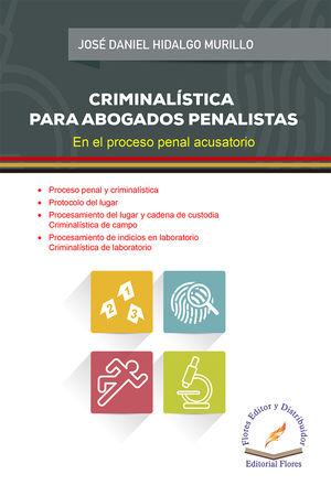 Criminalística para abogados penalistas. En el proceso penal acusatorio