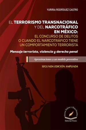 El terrorismo transnacional y del narcotráfico en México: el consurso de delitos o cuando el narcotráfico tiene un comportamiento terrorista / Pd.