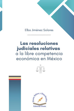 Las resoluciones judiciales relativas a la libre competencia económica en México