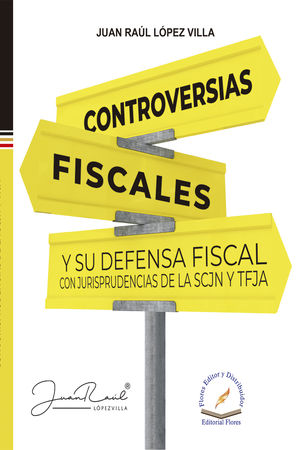 Controversias fiscales y su defensa fiscal con jurisprudencias de la SCJN y TFJA / Pd.