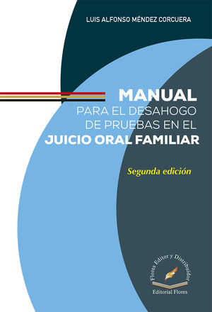 Manual para el desahogo de pruebas en el juicio oral familiar / 2 ed.