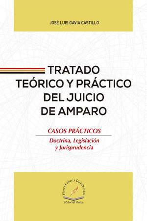 Tratado teórico y práctico del juicio de amparo. Casos prácticos. Doctrina, Legislación y Jurisprudencia / Pd.