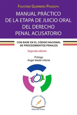 Manual práctico de la etapa de juicio oral del derecho penal acusatorio / 2 ed.