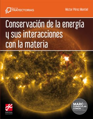 Conservación de la energía y sus interacciones con la materia. Serie Trayectorias Bachillerato