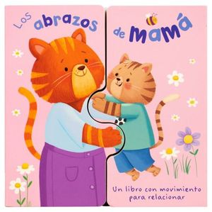 Los abrazos de MamÃ¡. Un libro con movimiento para relacionar / Pd.