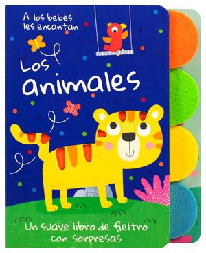 A los bebÃ©s les encantan Los animales. Un suave libro de fieltro con sorpresas / Pd.