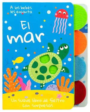 A los BebÃ©s les encanta El Mar. Un suave libro de fieltro con sorpresas / Pd.