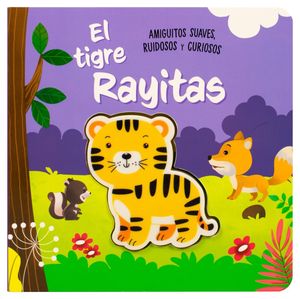 El tigre Rayitas. Amiguitos suaves ruidosos y curiosos / Pd.
