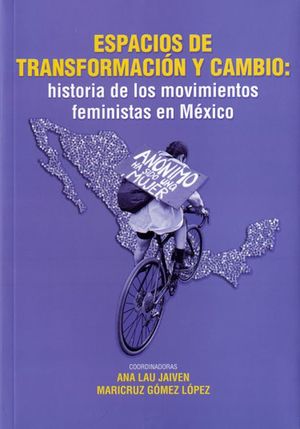 Espacios de transformación y cambio: historia de los movimientos feministas en México