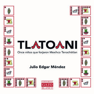 Tlatoani. Once niños que forjaron Mexihco Tenochtitlan