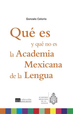 Qué es y qué no es la Academia Mexicana de la Lengua