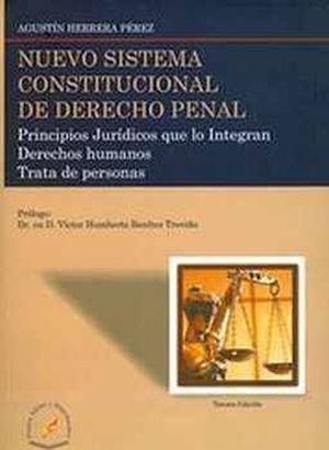 NUEVO SISTEMA CONSTITUCIONAL DE DERECHO PENAL. PRINCIPIOS JURIDICOS QUE LO INTEGRAN / 3 ED.