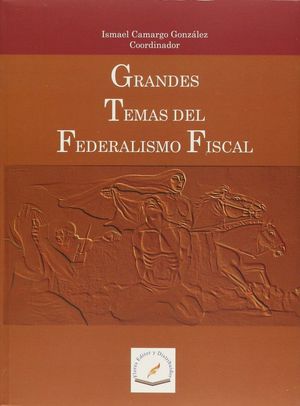 GRANDES TEMAS DEL FEDERALISMO FISCAL