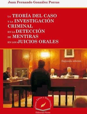 La teoría del caso y la investigación criminal en la detección de mentiras en los juicios orales