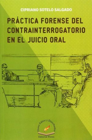 PRACTICA FORENSE DEL CONTRAINTERROGATORIO EN EL JUICIO ORAL