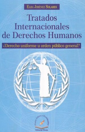 TRATADOS INTERNACIONALES DE DERECHOS HUMANOS. DERECHO UNIFORME U ORDEN PUBLICO GENERAL
