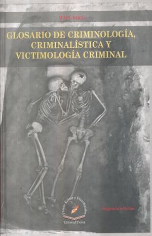 GLOSARIO DE CRIMINOLOGIA CRIMINALISTICA Y VICTIMOLOGIA CRIMINAL / 2 ED. / PD.